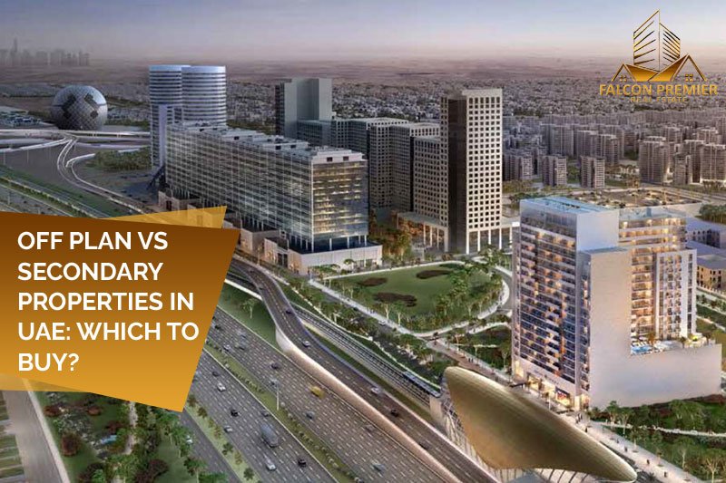 Off Plan vs Secondary Properties in UAE Which to Buy