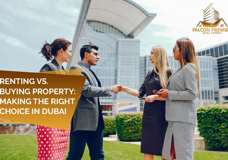 Renting vs. Buying Property Making the Right Choice in Dubai