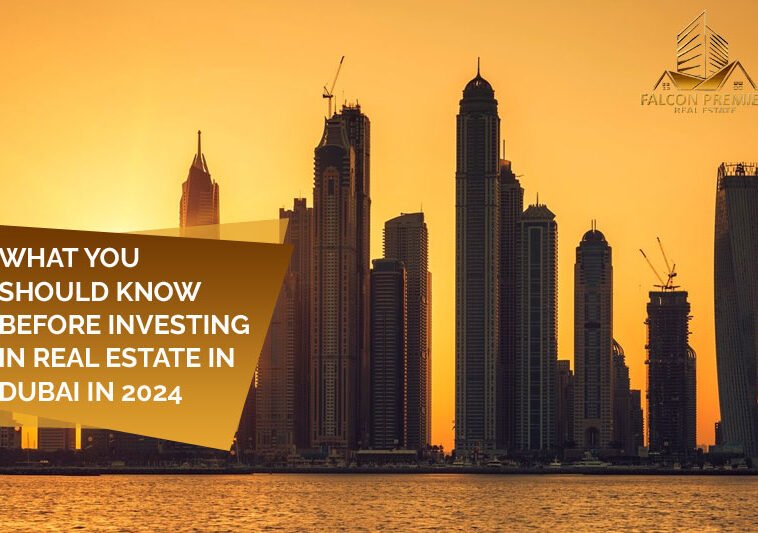 What You Should Know Before Investing In Real Estate In Dubai in 2024
