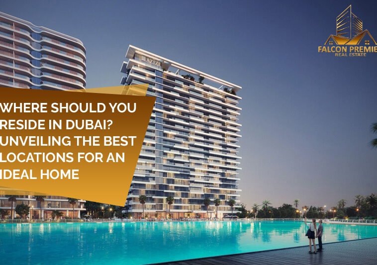 Where Should You Reside in Dubai Unveiling the Best Locations for an Ideal Home