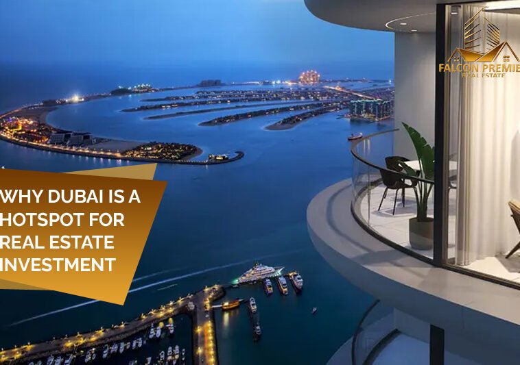 Why Dubai is a Hotspot for Real Estate Investment