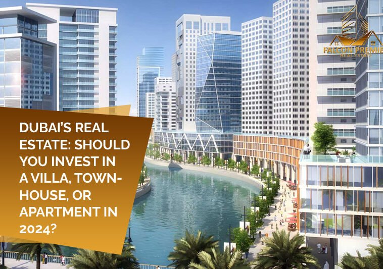 Dubai’s Real Estate Should You Invest in a Villa, Townhouse, or Apartment in 2024