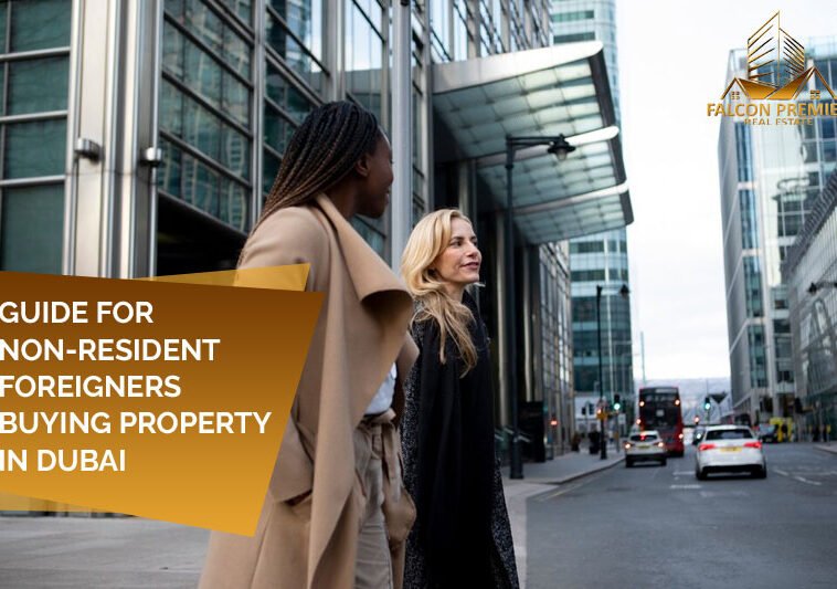 GUIDE FOR NON-RESIDENT FOREIGNERS BUYING PROPERTY IN DUBAI