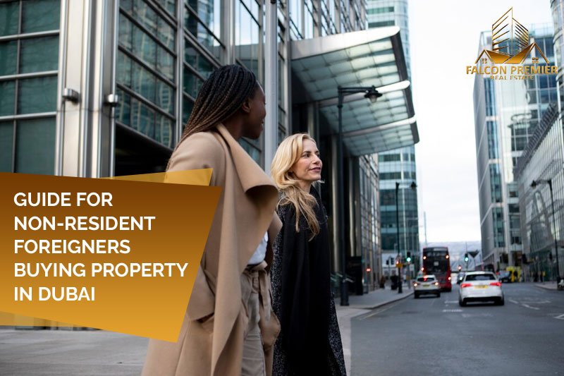 GUIDE FOR NON-RESIDENT FOREIGNERS BUYING PROPERTY IN DUBAI