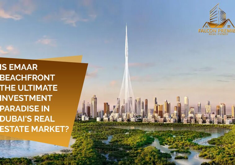 Is Emaar Beachfront the Ultimate Investment Paradise in Dubai's Real Estate Market