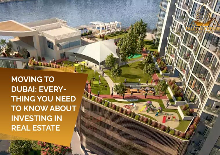 Moving To Dubai Everything You Need To Know About Investing in Real Estate