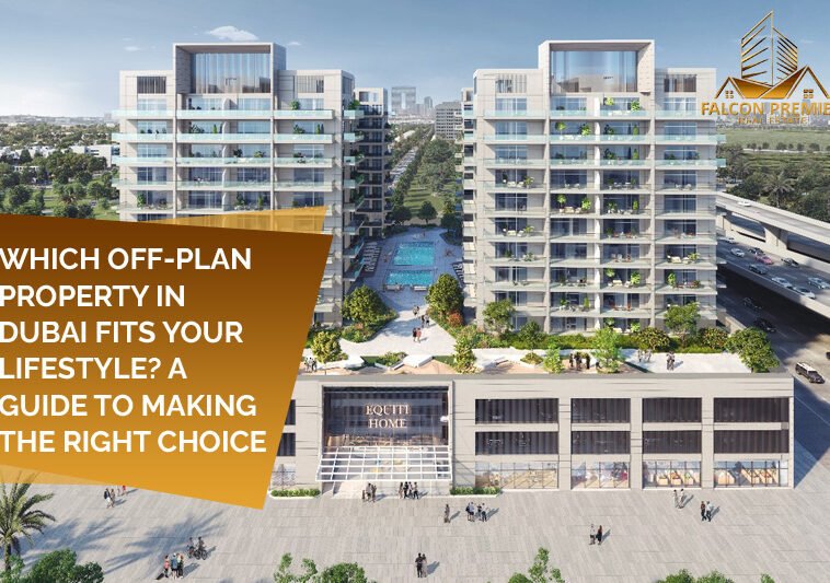 Which Off Plan Property in Dubai Fits Your Lifestyle