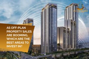 As Off Plan Property Sales Are Booming, Which Are The Best Areas To Invest In