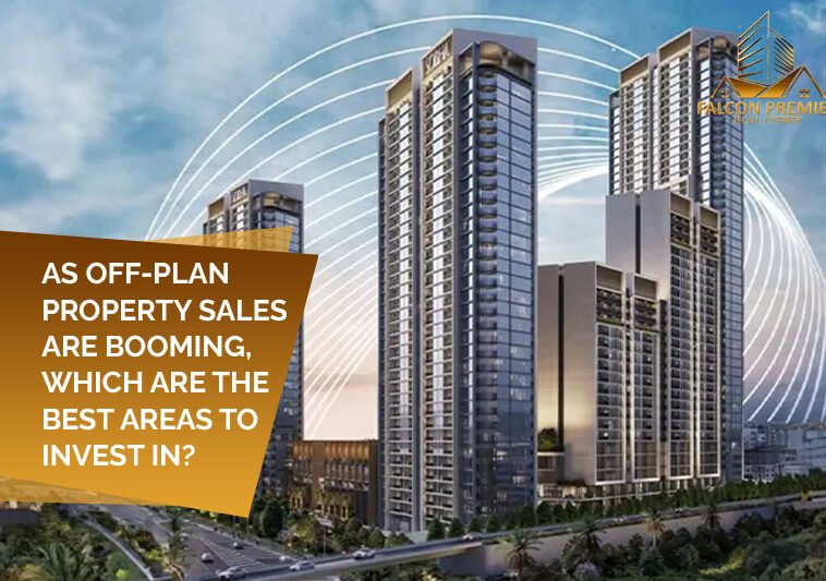 As Off Plan Property Sales Are Booming, Which Are The Best Areas To Invest In