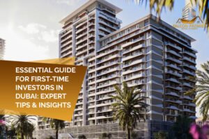 Guide for First Time Investors in Dubai Expert Tips & Insights
