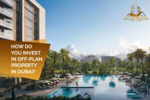 How do You Invest In Off-Plan Property in Dubai UAE