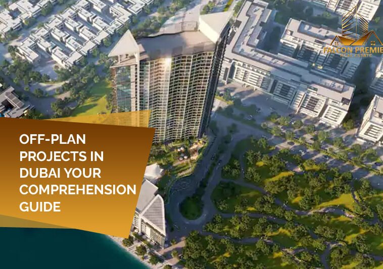 Off Plan Projects In Dubai Your Comprehension Guide