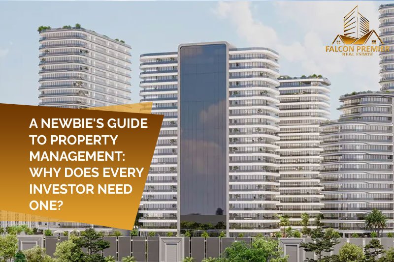 A newbie's guide to property management Why does every investor need one
