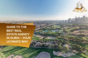 Guide to the Best Real Estate Agency in Dubai