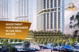 Investment for Foreigners in UAE Real Estate
