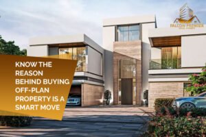 Know The Reason Behind Buying Off Plan Property Is a Smart Move