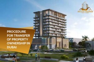 Procedure for Transfer of Property Ownership in Dubai