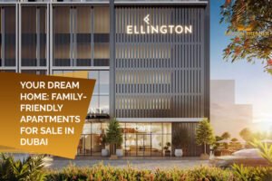Your Dream Home Family-Friendly Apartments for Sale in Dubai