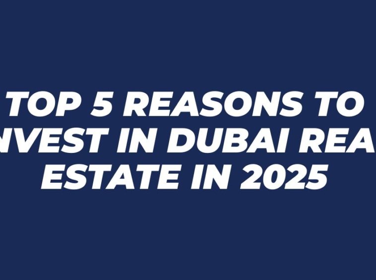 Top 5 Reasons to Invest in Dubai Real Estate in 2025
